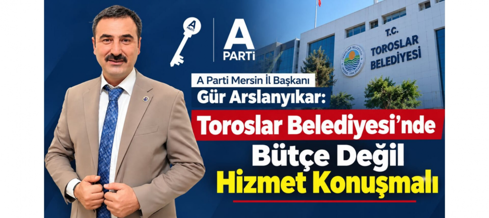 Arslanyıkar: Toroslar’da Bütçe Değil Hizmet Konuşmalı - GÜNDEM - İnternetin Ajansı