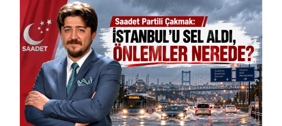 Saadet Partili Çakmak: İstanbul’u Sel Aldı, Önlemler Nerede? - GÜNDEM - İnternetin Ajansı